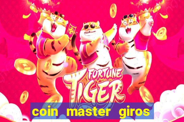 coin master giros gratis toda hora